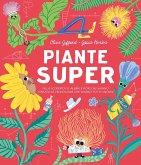 Piante super. Alla scoperta di alberi e fiori che hanno ispirato le tecnologie che usiamo tutti i giorni Piante super. Alla scoperta di alberi e fiori che hanno ispirato le tecnologie che usiamo tutti i giorni