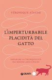 L' imperturbabile placidità del gatto. Imparare la tranquillità dai nostri amici felini