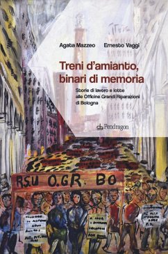 Cover Treni d'amianto, binari di memoria. Storie di lavoro e lotte alle Officine Grandi Riparazioni di Bologna