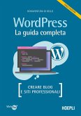 Wordpress. La guida completa. Creare blog e siti professionali