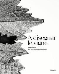 Cover A disegnar le vigne. Le Colture. Un racconto per immagini. Ediz. italiana e inglese