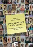Da grande farò l'educatore. Riflessioni, esperienze ed emozioni di una professione