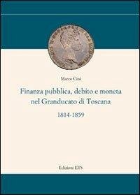 Cover Finanza pubblica, debito e moneta nel Granducato di Toscana (1814-1859)