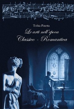 Cover Le arti nell'epoca classico-romantica. Pittura, scultura, architettura e musica 1770-1815