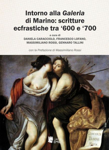 Intorno alla «Galeria» di Marino: scritture ecfrastiche tra '600 e '700 Intorno alla «Galeria» di Marino: scritture ecfrastiche tra '600 e '700