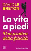 La vita a piedi. Una pratica della felicità La vita a piedi. Una pratica della felicità