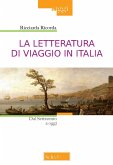 La letteratura di viaggio in Italia. Dal Settecento a oggi La letteratura di viaggio in Italia. Dal Settecento a oggi
