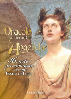 Oracolo delle gerarchie angeliche. 36 carte per comunicare con gli esseri di luce Oracolo delle gerarchie angeliche. 36 carte per comunicare con gli esseri di luce