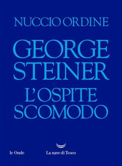 George Steiner. L'ospite scomodo - Ordine, Nuccio George Steiner. L'ospite scomodo - Ordine, Nuccio