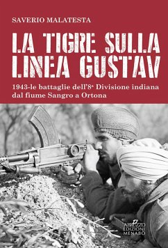 La tigre sulla linea Gustav. 1943. Le battaglie dell'8ª Divisione indiana dal fiume Sangro a Ortona - Malatesta, Saverio
