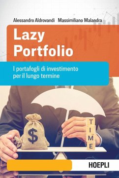 Lazy portfolio. I portafogli di investimento per il lungo termine - Aldrovandi, Alessandro; Malandra, Massimiliano