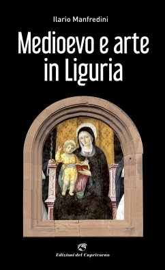 Medioevo e arte in Liguria - Manfredini, Ilario
