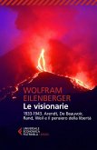 Le visionarie 1933-1943. Arendt, De Beauvoir, Rand, Weil e il pensiero della libertà Le visionarie 1933-1943. Arendt, De Beauvoir, Rand, Weil e il pensiero della libertà