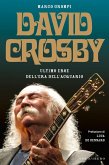 David Crosby. Ultimo eroe dell'era dell'Acquario David Crosby. Ultimo eroe dell'era dell'Acquario