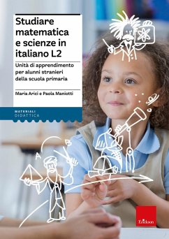 Studiare matematica e scienze in italiano L2. Unità di apprendimento per alunni stranieri della scuola primaria - Arici, Maria; Maniotti, Paola