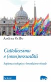 Cattolicesimo e (omo)sessualità. Sapienza teologica e benedizione rituale Cattolicesimo e (omo)sessualità. Sapienza teologica e benedizione rituale