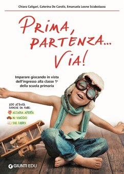 Prima, partenza... via! Imparare giocando in vista dell'ingresso alla classe 1ª della scuola primaria - Caligari, Chiara; de Carolis, Caterina; Leone Sciabolazza, Emanuela