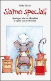 Siamo speciali. Storie per aiutare i bambini a capire alcune diversità Siamo speciali. Storie per aiutare i bambini a capire alcune diversità