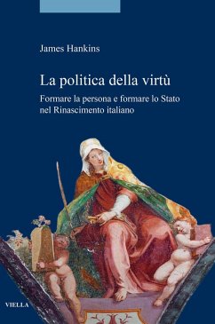 Cover La politica della virtù. Formare la persona e formare lo Stato nel Rinascimento italiano