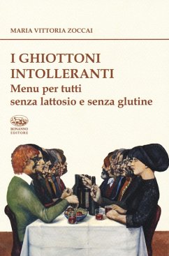 I ghiottoni intolleranti. Menu per tutti senza lattosio e senza glutine - Zoccai, Maria Vittoria