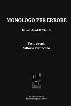 Monologo per errore. Da una idea di Ro' Rocchi - Pavoncello, Vittorio