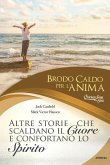 Brodo caldo per l'anima. Altre storie che scaldano il cuore e confortano lo spirito Brodo caldo per l'anima. Altre storie che scaldano il cuore e confortano lo spirito