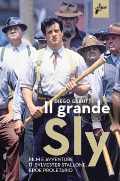 Il grande Sly. Film e avventure di Sylvester Stallone, eroe proletario - Gabutti, Diego