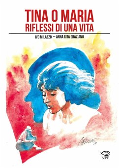 Tina o Maria. Riflessi di una vita - Milazzo, Ivo; Graziano, Anna Rita