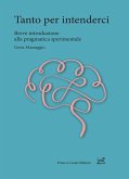 Tanto per intenderci. Breve introduzione alla pragmatica sperimentale Tanto per intenderci. Breve introduzione alla pragmatica sperimentale
