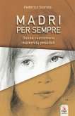 Madri per sempre. Donne raccontano maternità possibili Madri per sempre. Donne raccontano maternità possibili