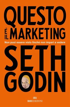 Questo è il marketing. Non puoi essere visto finché non impari a vedere - Godin, Seth