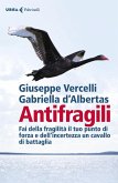 Antifragili. Fai della fragilità il tuo punto di forza e dell'incertezza un cavallo di battaglia Antifragili. Fai della fragilità il tuo punto di forza e dell'incertezza un cavallo di battaglia