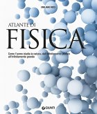 Atlante di fisica. Come l'uomo studia la natura, dall'infinitamente piccolo all'infinitamente grande