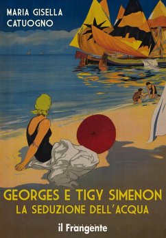 Georges e Tigy Simenon. La seduzione dell'acqua - Catuogno, Maria Gisella