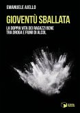 Gioventù sballata. La doppia vita dei ragazzi bene tra droga e fiumi di alcol Gioventù sballata. La doppia vita dei ragazzi bene tra droga e fiumi di alcol