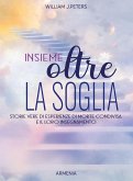 Insieme oltre la soglia. Storie vere di esperienza di morte condivisa e il loro insegnamento Insieme oltre la soglia. Storie vere di esperienza di morte condivisa e il loro insegnamento