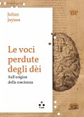 Le voci perdute degli dèi. Sulle origini della coscienza Le voci perdute degli dèi. Sulle origini della coscienza