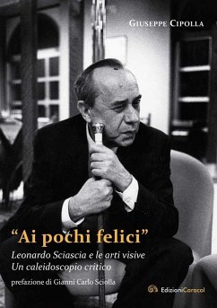 Cover 'Ai pochi felici'. Leonardo Sciascia e le arti visive. Un caleidoscopio critico