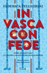 In vasca con Fede. Come affrontare le piccole grandi sfide di ogni giorno - Pellegrini, Federica