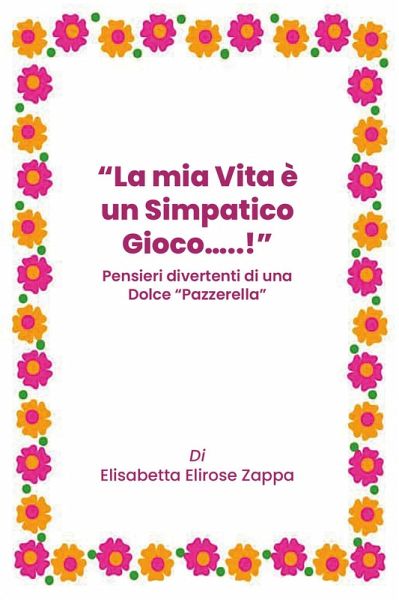 La mia vita è un simpatico gioco...! Pensieri divertenti di una dolce «pazzerella» La mia vita è un simpatico gioco...! Pensieri divertenti di una dolce «pazzerella»