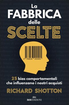 La fabbrica delle scelte. 25 bias comportamentali che influenzano i nostri acquisti Cover La fabbrica delle scelte. 25 bias comportamentali che influenzano i nostri acquisti