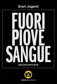 Fuori piove sangue. Racconti 2010-2016 Fuori piove sangue. Racconti 2010-2016