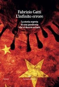 L' infinito errore. La storia segreta di una pandemia che si doveva evitare - Gatti, Fabrizio