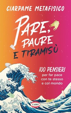 Pare, paure e tiramisù. 100 pensieri per far pace con te stesso e con il mondo - Ciarpame Metafisico Pare, paure e tiramisù. 100 pensieri per far pace con te stesso e con il mondo - Ciarpame Metafisico