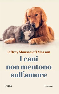 I cani non mentono sull'amore. Riflessioni sui cani e sulle loro emozioni - Masson, Jeffrey Moussaieff
