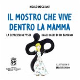 Il mostro che vive dentro la mamma. La depressione vista dagli occhi di un bambino Il mostro che vive dentro la mamma. La depressione vista dagli occhi di un bambino
