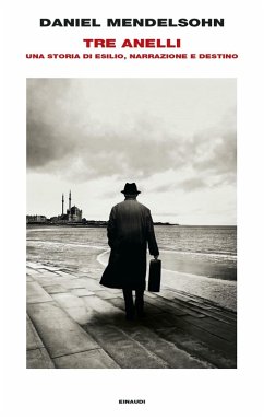 Tre anelli. Una storia di esilio, narrazione e destino - Mendelsohn, Daniel Tre anelli. Una storia di esilio, narrazione e destino - Mendelsohn, Daniel
