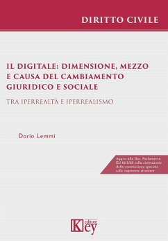 Il digitale: dimensione, mezzo e causa del cambiamento giuridico e sociale. Tra iperrealtà e iperrealismo - Lemmi, Dario