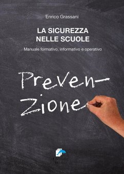 La sicurezza nelle scuole. Manuale formativo informativo e operativo - Grassani, Enrico