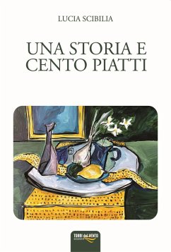 Una storia e cento piatti - Scibilia, Lucia